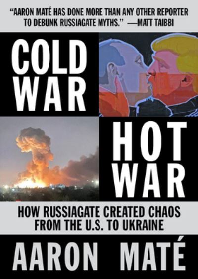 The Russiagate Racket: Elite Fantasies from the Steele Dossier to War in the Ukraine - Aaron Mate - Books - OR Books - 9781682193655 - December 18, 2025