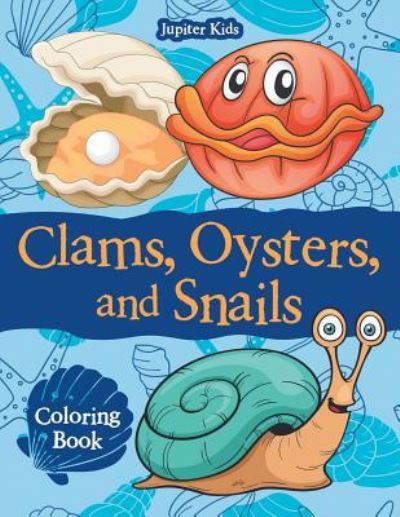 Cover for Jupiter Kids · Clams, Oysters, and Snails Coloring Book (Paperback Book) (2017)