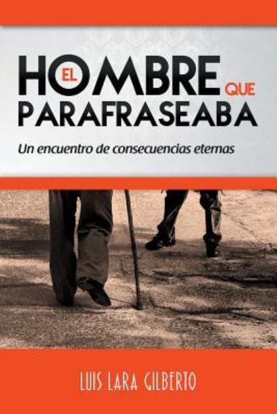 El hombre que parafraseaba - Luis Lara Gilberto - Książki - Devocion Total Editorial - 9781683688655 - 18 maja 2016