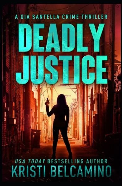 Cover for Kristi Belcamino · Deadly Justice (Book) (2021)