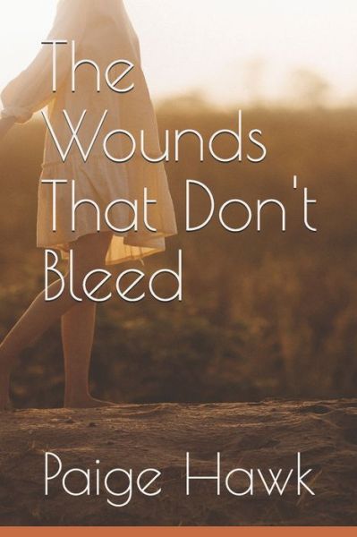 The Wounds That Don't Bleed - Paige E Hawk - Livres - Independently Published - 9781688216655 - 6 novembre 2019