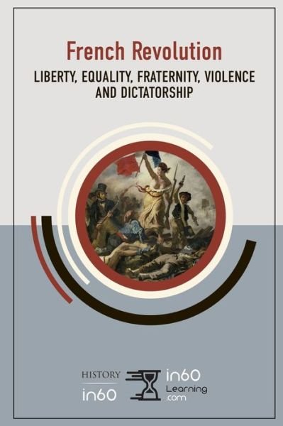 The French Revolution - In60learning - Bøger - INDEPENDENTLY PUBLISHED - 9781691933655 - 9. september 2019
