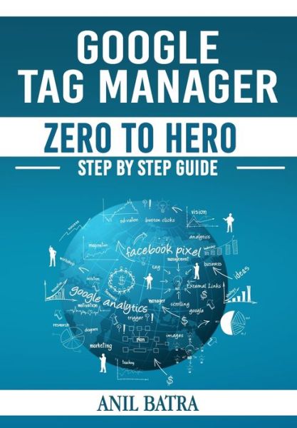 Cover for Anil Batra · Google Tag Manager Zero To Hero (Paperback Book) (2019)