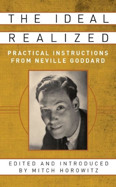 Cover for Mitch Horowitz · The Ideal Realized: Practical Instructions From Neville Goddard (Paperback Book) (2020)