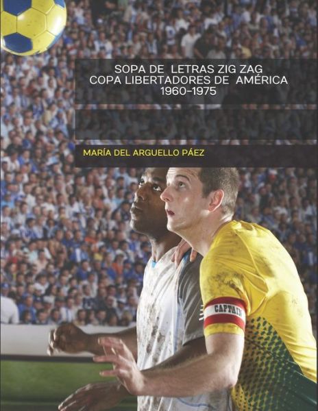 Cover for Shary Tatiana Caro Arguello · Sopa de Letras Zig Zag - Copa Libertadores de America 1960-1975 (Paperback Book) (2018)