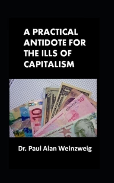 Cover for Paul Weinzweig · A Practical Antidote for the Ills of Capitalism (Paperback Book) (2020)