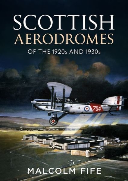 Cover for Malcolm Fife · Scottish Aerodromes of the 1920s and 1930s (Innbunden bok) (2020)