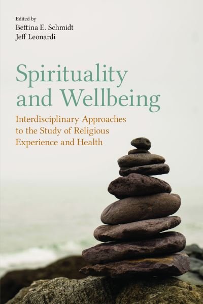 Spirituality and Wellbeing: Interdisciplinary Approaches to the Study of Religious Experience and Health - Bettina Schmidt - Libros - Equinox Publishing Ltd - 9781781797655 - 12 de febrero de 2020