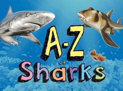 Cover for Paula Hammond · A-Z of Sharks: The alphabet of the shark world, from Angel Shark to Zebra Shark - A-Z (Hardcover Book) [Illustrated edition] (2018)