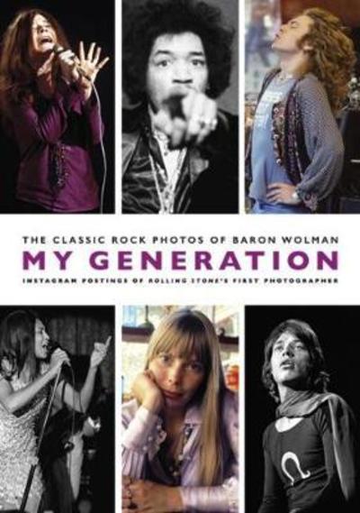 Cover for Baron Wolman · My Generation: The Classic Rock Photos of Baron Wolman: Instagram Postings of Rolling Stone's First Photographer (Paperback Book) (2018)