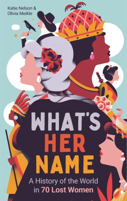 Cover for Katie Nelson · What's Her Name: A History of the World in 80 Lost Women (Paperback Book) (2024)