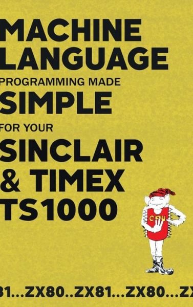 Cover for Beam Software · Machine Language Programming Made Simple for your Sinclair &amp; Timex TS1000 (Innbunden bok) (2022)