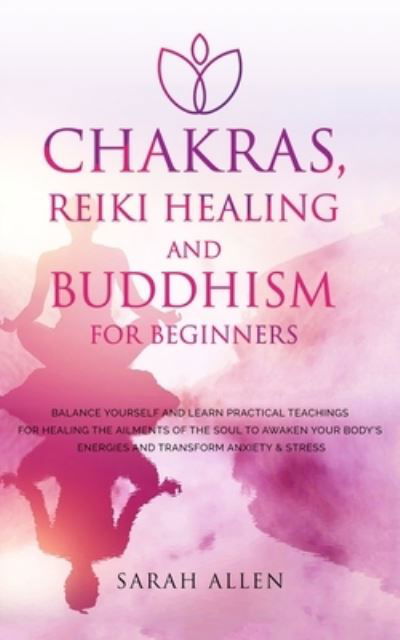 Cover for Sarah Allen · Chakras, Reiki Healing and Buddhism for Beginners (Taschenbuch) (2021)