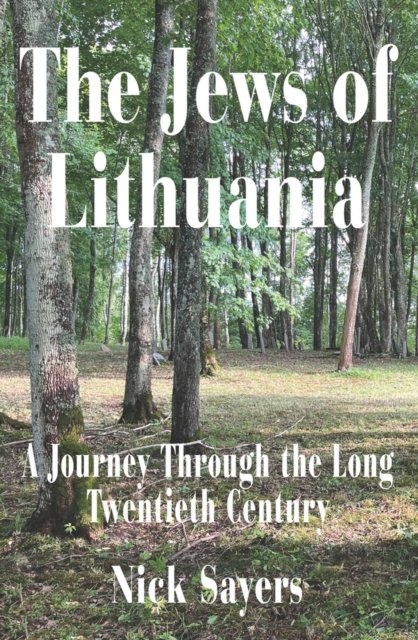 Cover for Nicholas Sayers · The Jews of Lithuania: A Journey Through the long Twentieth Century (Paperback Book) (2024)