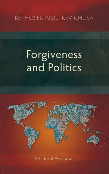 Forgiveness and Politics: A Critical Appraisal - Kethoser Aniu Kevichusa - Livres - Langham Monographs - 9781839731655 - 14 novembre 2017