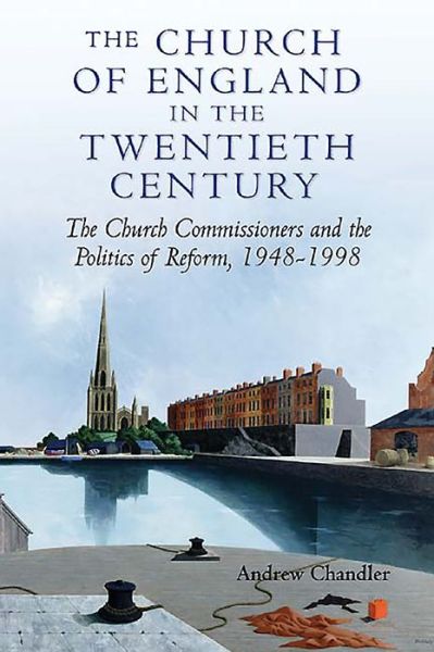 Cover for Andrew Chandler · The Church of England in the Twentieth Century: The Church Commissioners and the Politics of Reform, 1948-1998 (Hardcover Book) (2006)