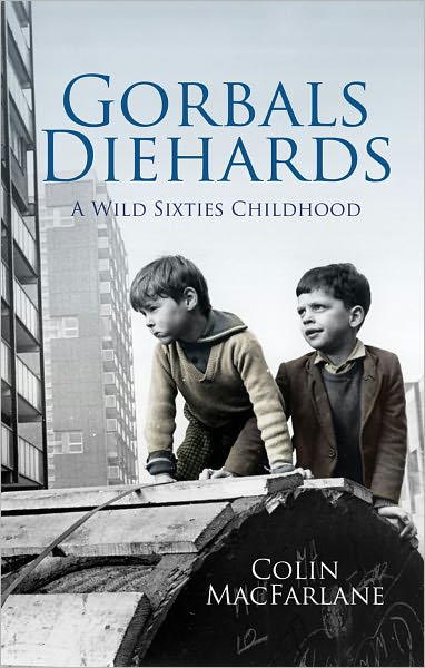 Cover for Colin MacFarlane · Gorbals Diehards: A Wild Sixties Childhood (Paperback Book) (2010)