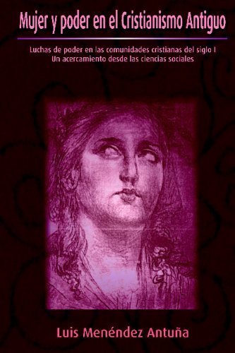 Mujer Y Poder en El Cristianismo Antiguo - Luis Menéndez Antuña - Bøger - Lulu.com - 9781847990655 - 9. november 2007