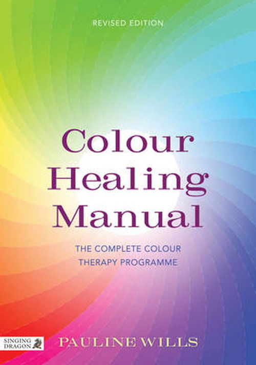 Colour Healing Manual: The Complete Colour Therapy Programme - Pauline Wills - Livres - Jessica Kingsley Publishers - 9781848191655 - 28 août 2013