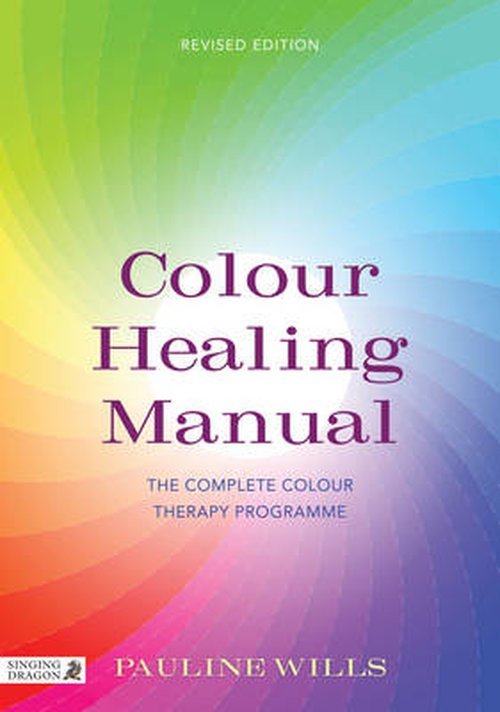 Colour Healing Manual: The Complete Colour Therapy Programme - Pauline Wills - Kirjat - Jessica Kingsley Publishers - 9781848191655 - keskiviikko 28. elokuuta 2013