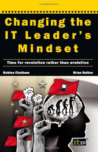 Cover for Robina Chatham · Changing the IT Leader's Mindset: Time for Revolution Rather Than Evolution (Paperback Book) (2010)