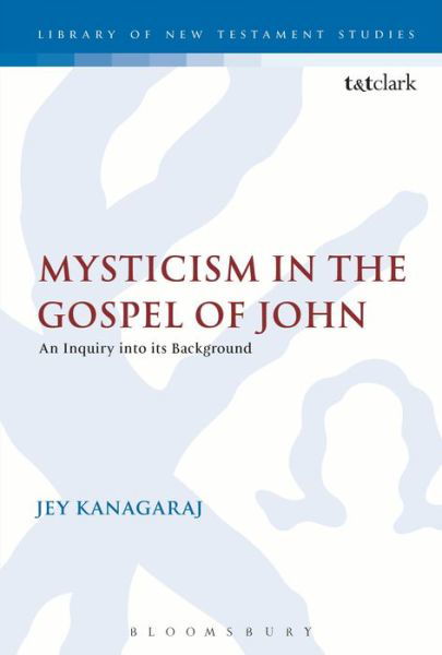 Cover for Jey Kanagaraj · Mysticism in the Gospel of John: An Inquiry into its Background - The Library of New Testament Studies (Hardcover Book) (1998)