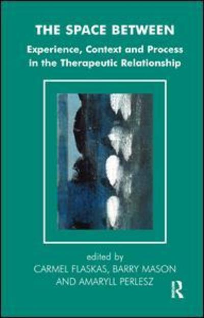 The Space Between: Experience, Context, and Process in the Therapeutic Relationship - The Systemic Thinking and Practice Series - Carmel Flaskas - Books - Taylor & Francis Ltd - 9781855753655 - December 31, 2005