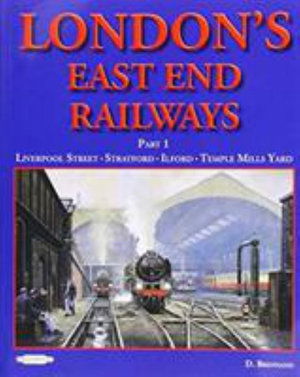 Cover for David Brennand · London's East End Railway: Part 1 Liverpool Street- Stratford-Ilford-Temple Mills Yard (Paperback Book) [New edition] (2017)