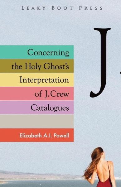 Cover for Elizabeth A I Powell · Concerning the Holy Ghost's Interpretation of J. Crew Catalogues (Taschenbuch) (2019)