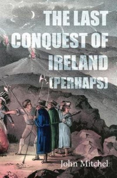 Cover for John Mitchel · The Last Conquest of Ireland (Perhaps) (Paperback Bog) (2019)