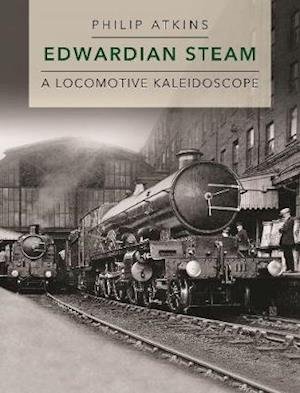 Cover for Atkins, Philip (Author) · Edwardian Steam: A Locomotive Kaleidoscope (Hardcover Book) (2020)