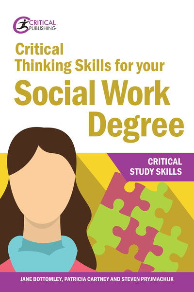 Critical Thinking Skills for your Social Work Degree - Critical Study Skills - Jane Bottomley - Books - Critical Publishing Ltd - 9781912508655 - April 17, 2019