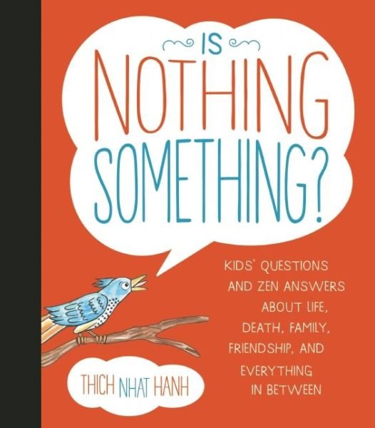 Cover for Thich Nhat Hanh · Is Nothing Something?: Kids' Questions and Zen Answers About Life, Death, Family, Friendship, and Everything in Between (Hardcover Book) (2014)