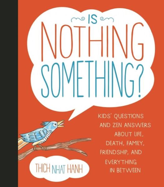 Is Nothing Something?: Kids' Questions and Zen Answers About Life, Death, Family, Friendship, and Everything in Between - Thich Nhat Hanh - Livros - Parallax Press - 9781937006655 - 20 de março de 2014