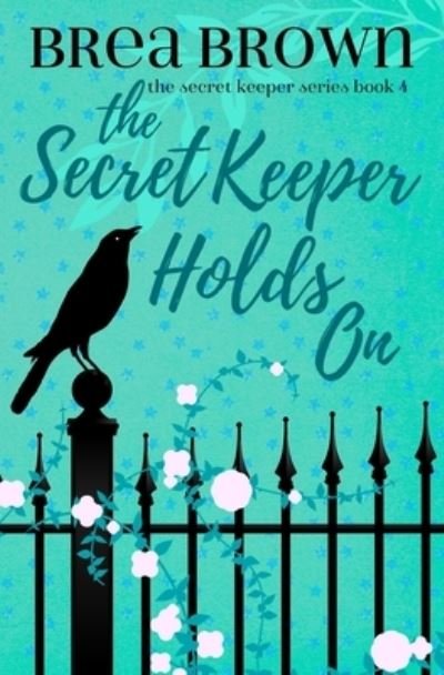 The Secret Keeper Holds On - Brea Brown - Bücher - Wayzgoose Press - 9781938757655 - 15. Oktober 2019