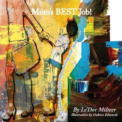 Cover for Le'dor Milteer · Mom's Best Job!: A Children's Book for Moms dealing with 'Mom Guilt' (Paperback Book) (2020)