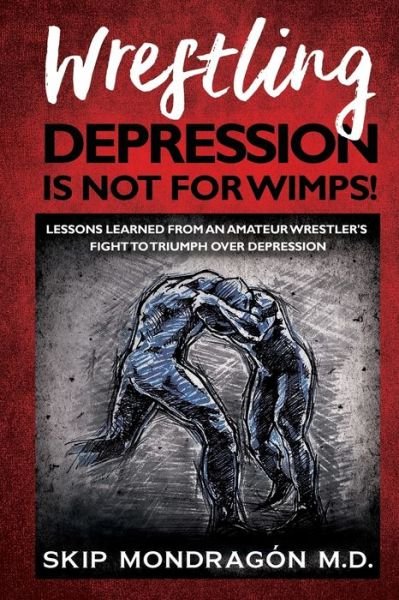 Cover for Skip Mondragón · Wrestling Depression Is Not for Wimps (Paperback Bog) (2020)