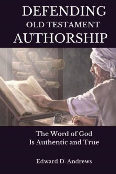 Defending Old Testament Authorship: The Word of God Is Authentic and True - Edward D Andrews - Books - Christian Publishing House - 9781945757655 - September 24, 2017