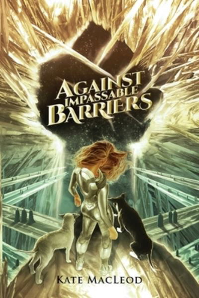 Against Impassable Barriers - Kate Macleod - Livros - Ratatoskr Press - 9781946552655 - 1 de junho de 2018