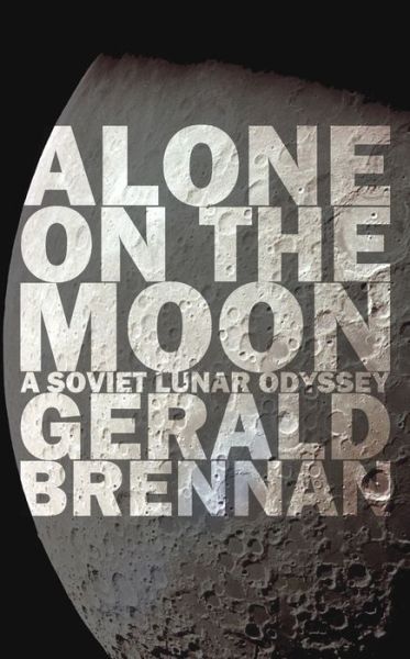 Cover for Gerald Brennan · Alone on the Moon: The Soviet Lunar Landing - Altered Space (Paperback Book) (2022)