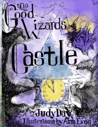 The Good Wizard's Castle - Judy Day - Boeken - Rustik Haws LLC - 9781951147655 - 26 november 2019