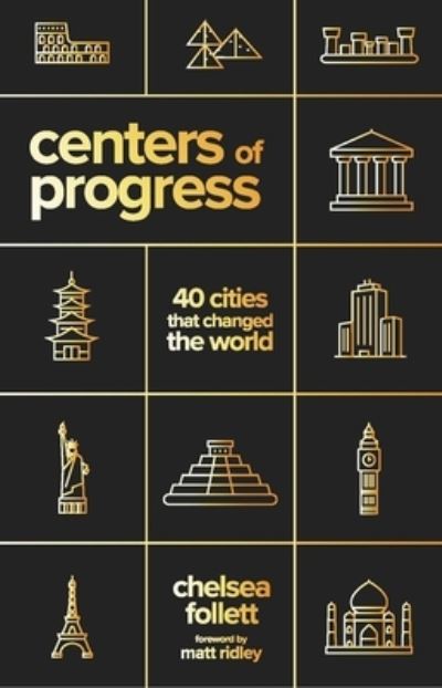 Cover for Chelsea Follett · Centers of Progress: 40 Cities That Changed the World (Paperback Book) (2023)