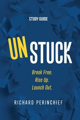 Cover for Richard Perinchief · Unstuck - Study Guide: Break Free. Rise Up. Launch Out. (Paperback Book) (2022)