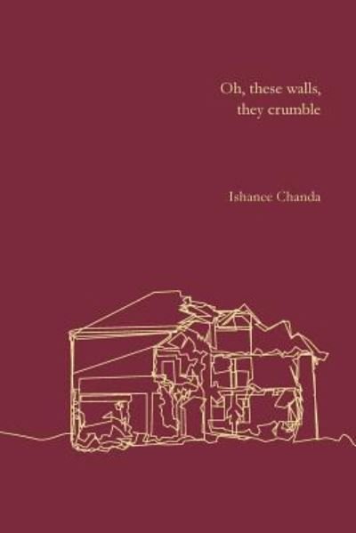 Ishanee Chanda · Oh, These Walls, They Crumble (Paperback Book) (2017)