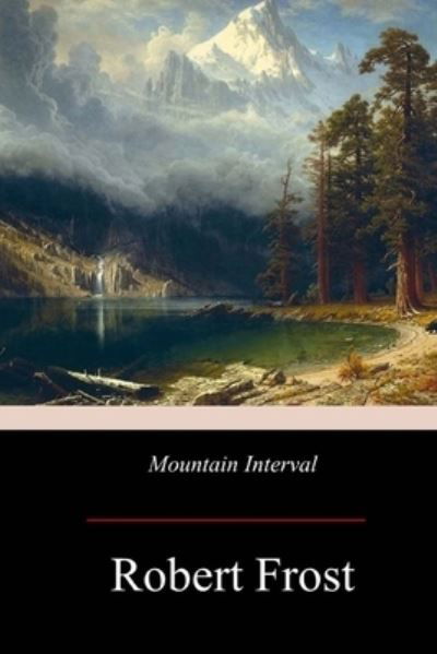Mountain Interval - Robert Frost - Books - Createspace Independent Publishing Platf - 9781974355655 - August 14, 2017