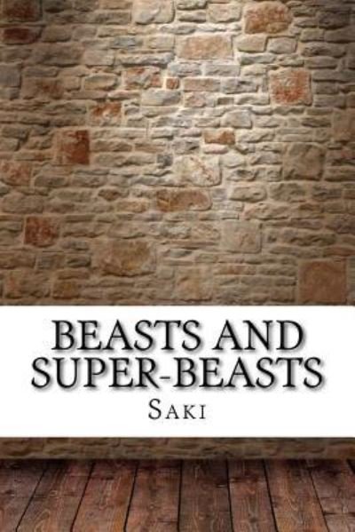 Beasts and Super-Beasts - Saki - Libros - Createspace Independent Publishing Platf - 9781975907655 - 2 de septiembre de 2017