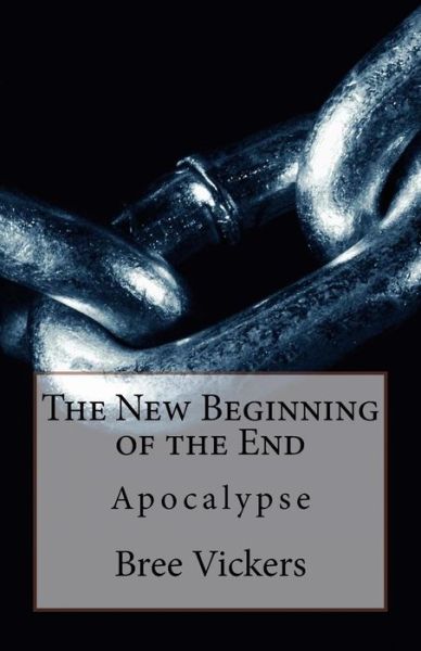 Cover for Bree S Vickers · The New Beginning of the End (Paperback Book) (2017)