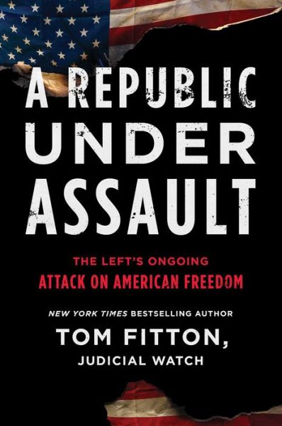 Cover for Tom Fitton · A Republic Under Assault: The Left's Ongoing Attack on American Freedom - Judicial Watch (Hardcover Book) (2020)