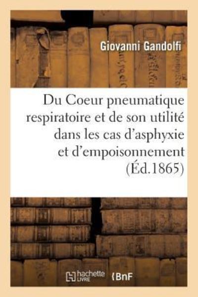 Cover for Gandolfi · Du Coeur Pneumatique Respiratoire Et de Son Utilite Dans Les Cas d'Asphyxie Et d'Empoisonnement (Paperback Book) (2016)