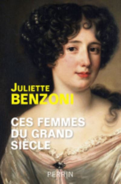 Cover for Juliette Benzoni · Ces femmes du Grand Siecle (MERCH) (2015)